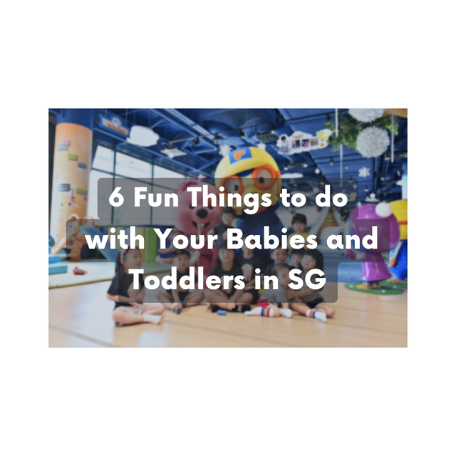 6 Fun Things to do with Your Babies and Toddlers in Singapore Indoor